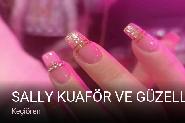 Keçiören Sally kuaför ve güzellik salonu — Manikür, Pedikür, Cilt Bakımı