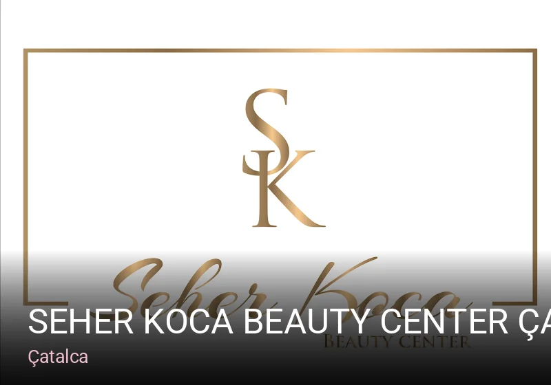 Çatalca Seher Koca Beauty Center Çatalca Güzellik Merkezi — Manikür, Pedikür, Cilt Bakımı