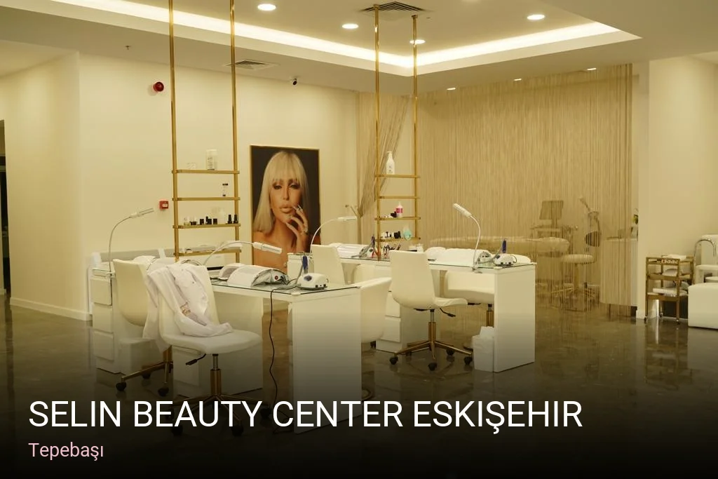 Tepebaşı Selin Beauty Center Eskişehir — Manikür, Pedikür, Cilt Bakımı