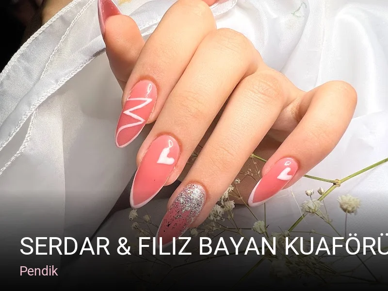 Pendik Serdar & Filiz Bayan Kuaförü — Manikür, Pedikür, Protez Tırnak