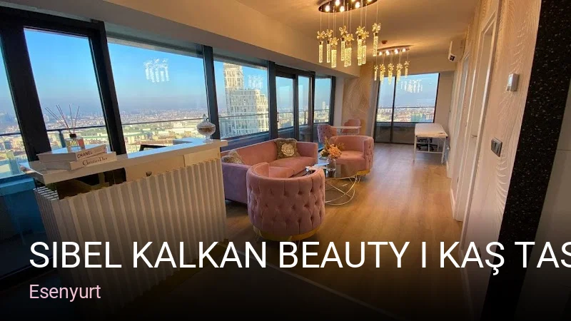 Esenyurt Sibel Kalkan Beauty I Kaş Tasarım Merkezi — Manikür, Pedikür, Cilt Bakımı