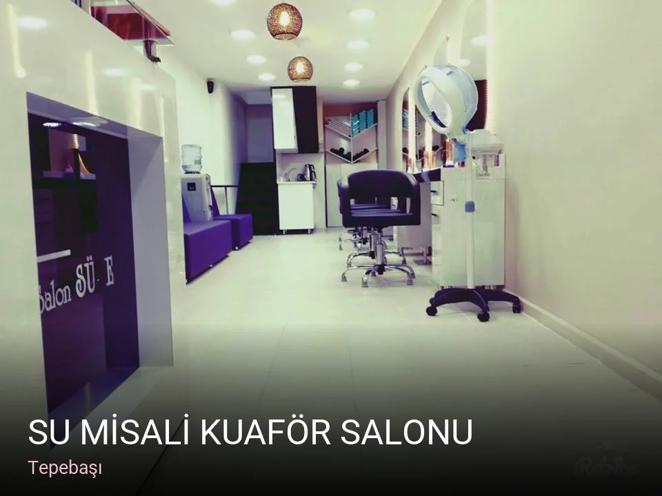 Tepebaşı SU MİSALİ KUAFÖR SALONU — Saç Bakımı, Keratin