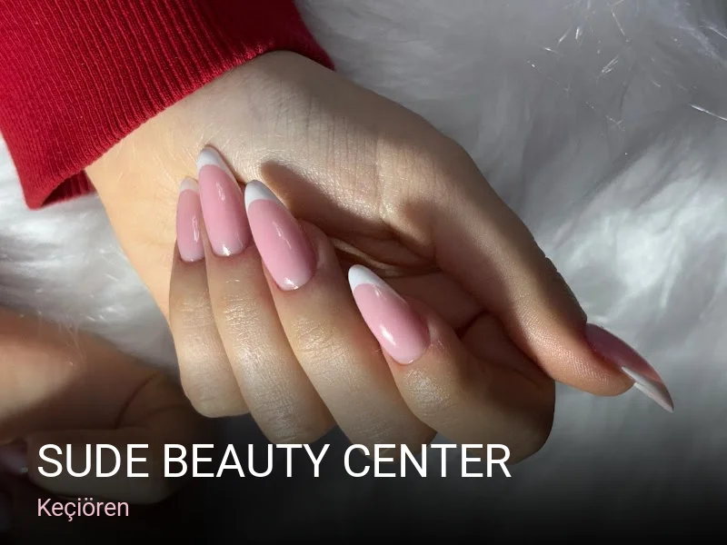 Keçiören SUDE BEAUTY CENTER — Manikür, Pedikür, Protez Tırnak