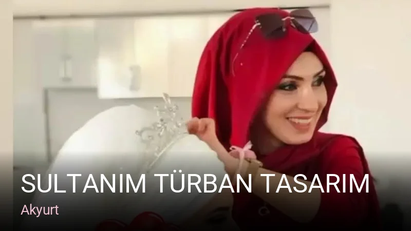 Akyurt SULTANIM TÜRBAN TASARIM — Saç Bakımı, Keratin