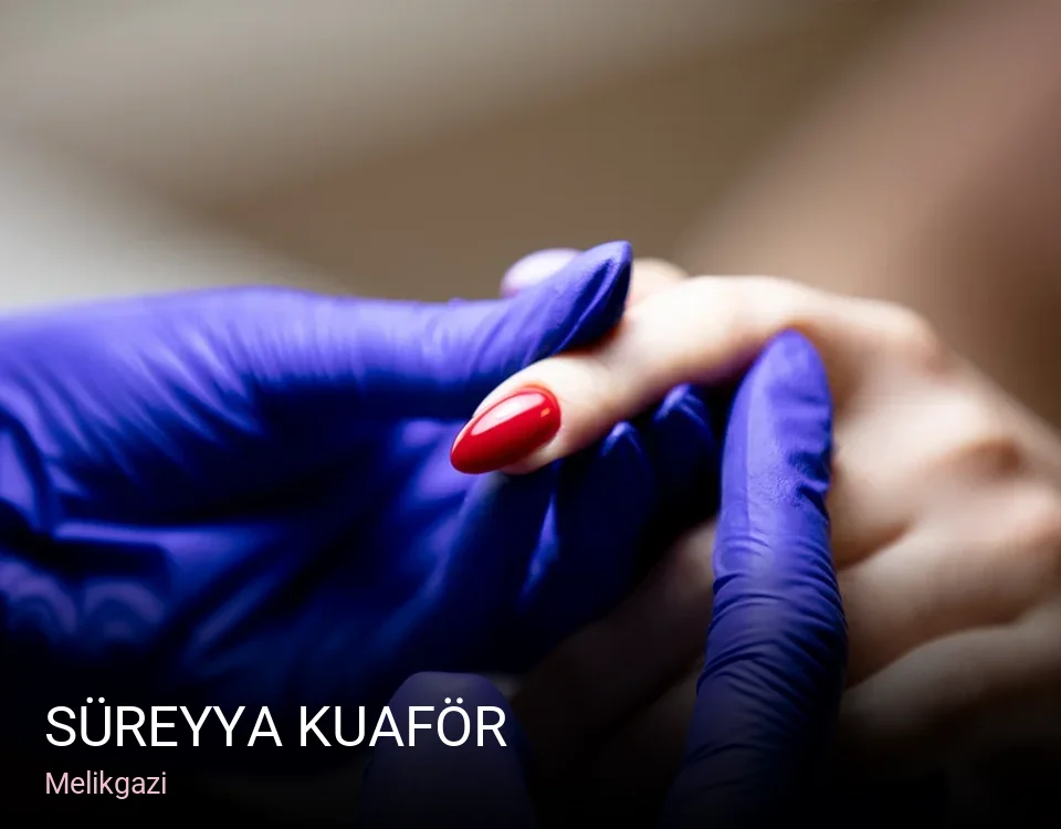 Melikgazi SÜREYYA KUAFÖR — Manikür, Pedikür, Cilt Bakımı