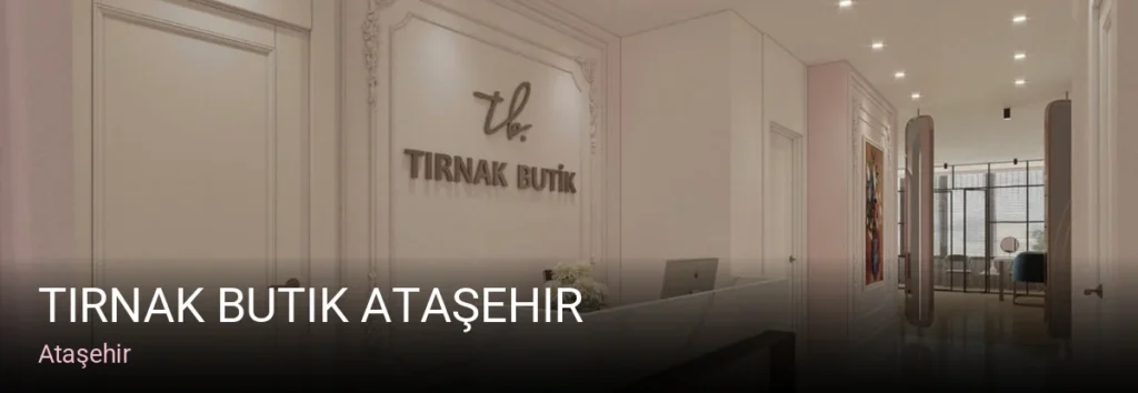 Ataşehir Tırnak Butik Ataşehir — Manikür, Pedikür, Cilt Bakımı