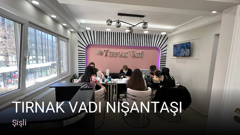 Şişli Tırnak Vadi Nişantaşı — Manikür, Pedikür, Cilt Bakımı