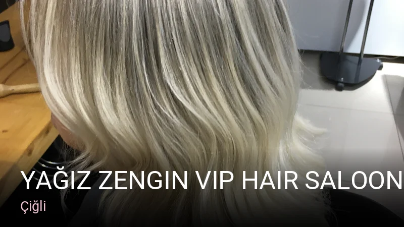 Çiğli Yağız Zengin VIP Hair Saloon — Saç Bakımı, Keratin
