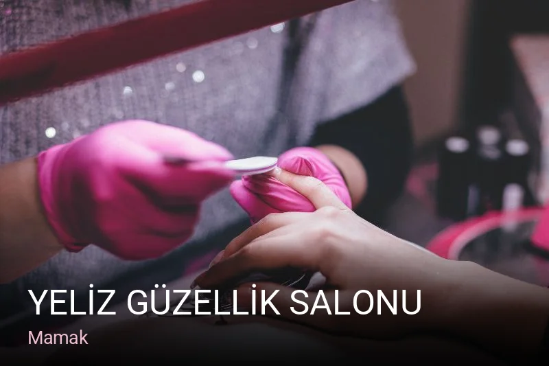 Mamak YELİZ GÜZELLİK SALONU — Manikür, Pedikür, Cilt Bakımı